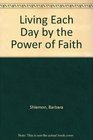 Living Each Day by the Power of Faith