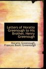 Letters of Horatio Greenough to His Brother Henry Greenough