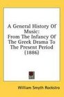 A General History Of Music From The Infancy Of The Greek Drama To The Present Period