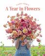 Floret Farm's A Year in Flowers Designing Gorgeous Arrangements for Every Season