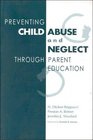 Preventing Child Abuse and Neglect Through Parent Education