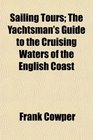 Sailing Tours The Yachtsman's Guide to the Cruising Waters of the English Coast