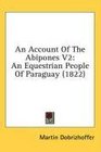 An Account Of The Abipones V2 An Equestrian People Of Paraguay