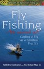 Fly Fishing--The Sacred Art: Casting a Fly, a Spiritual Practice