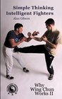 Simple Thinking:Intelligent Fighter: Simple Thinking: Intelligent Fighters v.2: Why Wing Chun Works ll (Summersdale martial arts)