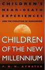 Children of the New Millennium : Children's Near-Death Experiences and the Evolution of Humankind