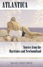 Atlantica Stories from the Maritimes and Newfoundland