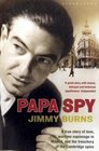 Papa Spy A True Story of Love Wartime Espionage in Madrid and the Treachery of the Cambridge Spies