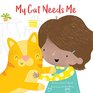 My Cat Needs Me (Pet Needs)