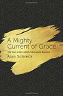 A Mighty Current of Grace The Story of the Catholic Charismatic Renewal