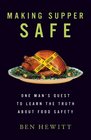 Making Supper Safe One Man's Quest to Learn the Truth about Food Safety