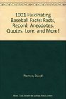 1001 Fascinating Baseball Facts Facts Record Anecdotes Quotes Lore and More