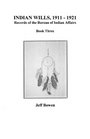 Indian Wills 19111921 Records of the Bureau of Indian Affairs Book Three