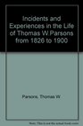 Incidents and Experiences in the Life of Thomas WParsons from 1826 to 1900