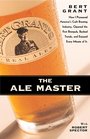 The Ale Master How I Pioneered America's Craft Brewing Industry Opened the First Brewpub Bucked Trends and Enjoyed Every Minute of It