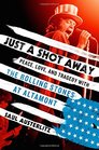 Just a Shot Away Peace Love and Tragedy with the Rolling Stones at Altamont