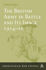 The British Army in Battle and Its Image 191418