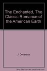 The Enchanted The Classic Romance of the American Earth
