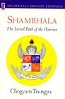 Shambhala: The Sacred Path of the Warrior