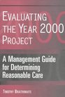 Evaluating the Year 2000 Project A Management Guide for Determining Reasonable Care