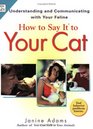 How to Say It to Your Cat Solving Behavior Problems in Ways Your Cat Will Understand