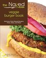 The Naked Kitchen Veggie Burger Book Delicious PlantBased Burgers Fries Sides and More