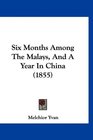 Six Months Among The Malays And A Year In China