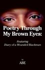 Poetry Through My Brown Eyes Featuring Diary of a Wounded Blackman