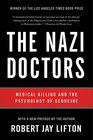 The Nazi Doctors Medical Killing and the Psychology of Genocide