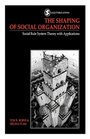 The Shaping of Social Organization Social Rule System Theory with Applications