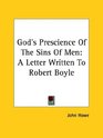 God's Prescience of the Sins of Men A Letter Written to Robert Boyle