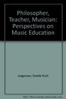Philosopher Teacher Musician Perspectives on Music Education