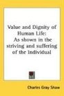 Value and Dignity of Human Life As shown in the striving and suffering of the Individual