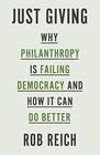 Just Giving Why Philanthropy Is Failing Democracy and How It Can Do Better