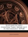 Scotland in Early Christian Times Rhind Lect in Archology 187980