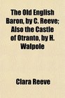 The Old English Baron by C Reeve Also the Castle of Otranto by H Walpole