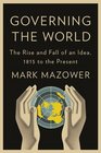 Governing the World The Rise and Fall of an Idea 1815 to the Present