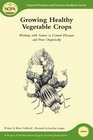 Growing Healthy Vegetable Crops Working with Nature to Control Diseases and Pests Organically