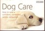 Dog Care How to Raise a Confident Contented Canine Companion