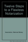 Twelve Steps to a Flawless Notarization