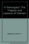 In Retrospect The Tragedy and Lessons of Vietnam