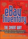 Ebay Inventory the Smart Way How to Find Great Sources And Manage Your Merchandise to Maximize Profits on the World's  1 Auction Site