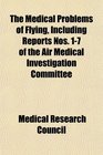 The Medical Problems of Flying Including Reports Nos 17 of the Air Medical Investigation Committee