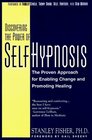 Discovering the Power of SelfHypnosis A New Approach for Enabling Change Promoting Healing and Preparing for Surgery