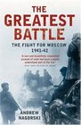THE GREATEST BATTLE THE BATTLE FOR MOSCOW 19412