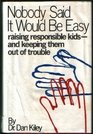 Nobody said it would be easy Raising responsible kidsand keeping them out of trouble