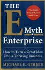 The EMyth Enterprise How to Turn A Great Idea Into a Thriving Business