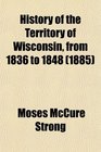 History of the Territory of Wisconsin from 1836 to 1848