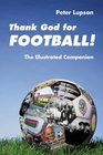 Thank God for Football  The Illustrated Companion