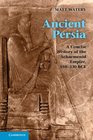 Ancient Persia A Concise History of the Achaemenid Empire 550330 BC